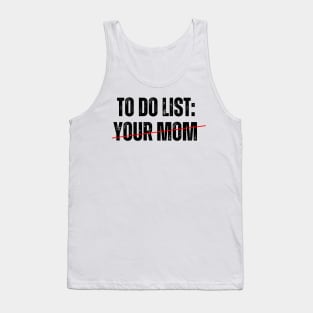 To do List: YOUR MOM! Tank Top